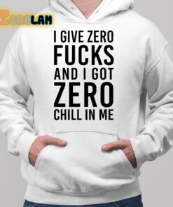 I Give Zero Fuck And I Got Zero Chill In Me Sweatshirt 2 1