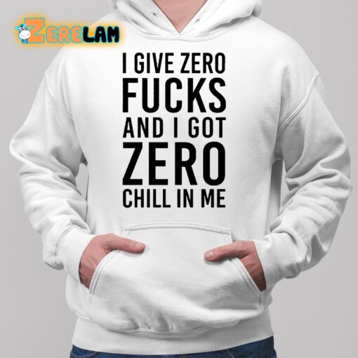 I Give Zero Fuck And I Got Zero Chill In Me Sweatshirt