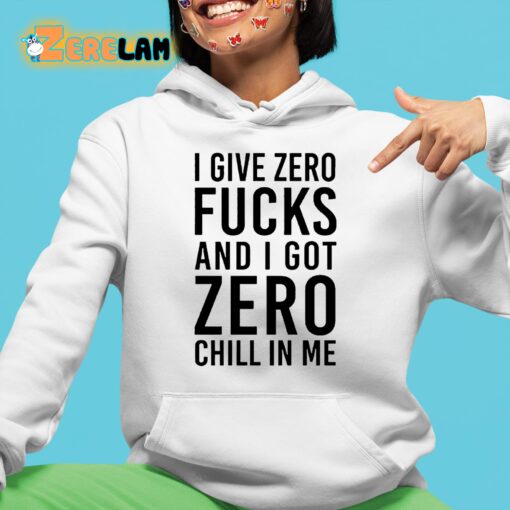 I Give Zero Fuck And I Got Zero Chill In Me Sweatshirt