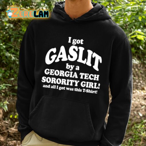 I Got Gaslit By A Georgia Tech Sorority Girl And All I Got Was This T-Shirt Shirt