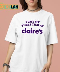 I Got My Tubes Tied At Claires Shirt