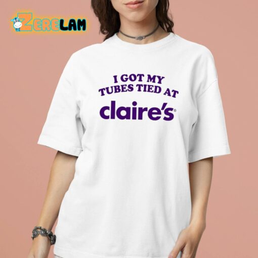 I Got My Tubes Tied At Claires Shirt