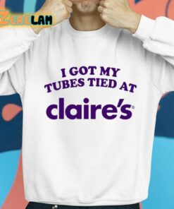 I Got My Tubes Tied At Claires Shirt 8 1