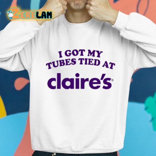 I Got My Tubes Tied At Claires Shirt