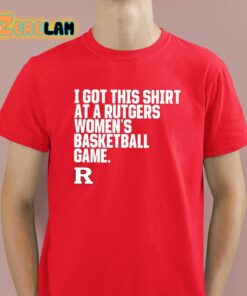 I Got This Shirt At A Rutgers Womens Basketball Game Shirt 2 1