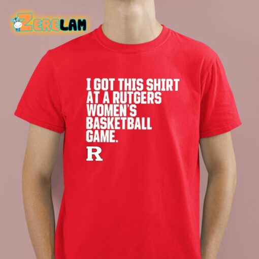 I Got This Shirt At A Rutgers Women’s Basketball Game Shirt