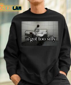 I Got Too Silly Shirt 3 1