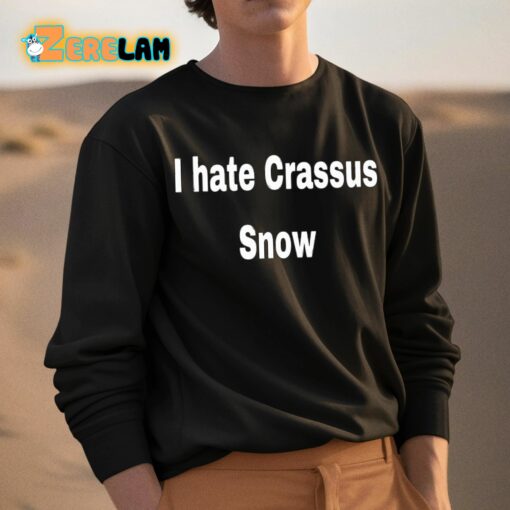 I Hate Crassus Snow Shirt