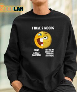 I Have 2 Moods Being A Silly Goofball Hitting My Social Limit And Going Nonverbal Shirt 3 1 1