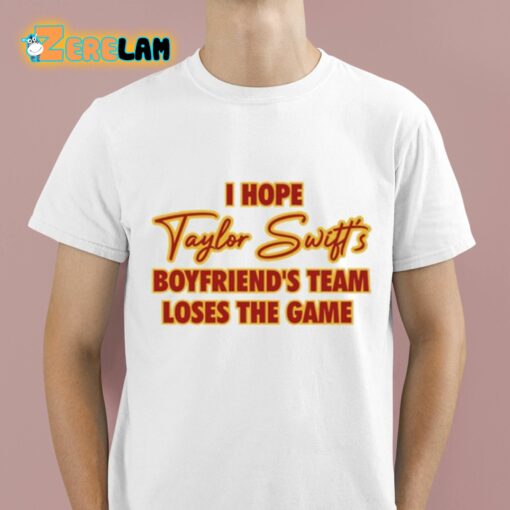 I Hope Taylor Boyfriend’s Team Loses The Game Shirt