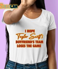 I Hope Taylor Boyfriends Team Loses The Game Shirt 6 1