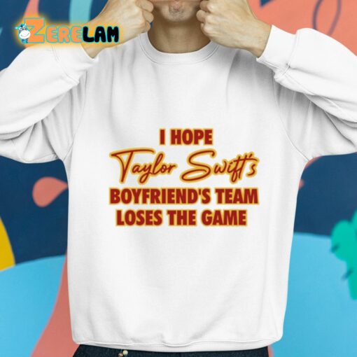 I Hope Taylor Boyfriend’s Team Loses The Game Shirt