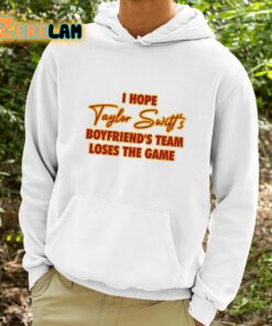 I Hope Taylor Boyfriends Team Loses The Game Shirt 9 1