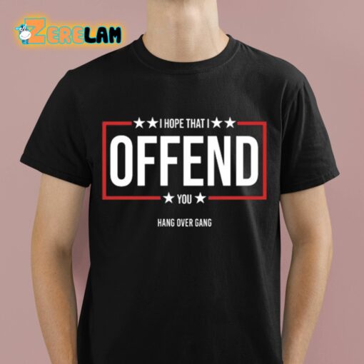 I Hope That I Offend You Shirt