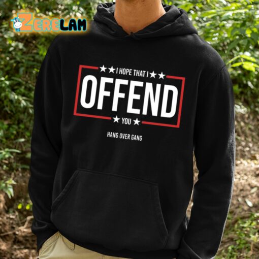 I Hope That I Offend You Shirt