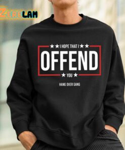 I Hope That I Offend You Shirt 3 1