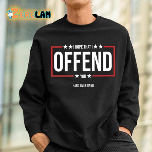 I Hope That I Offend You Shirt