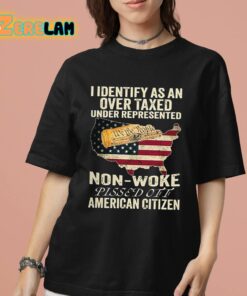 I Identify As An Over Taxed Under Represented Non Woke Pissed Off American Citizen Shirt 7 1