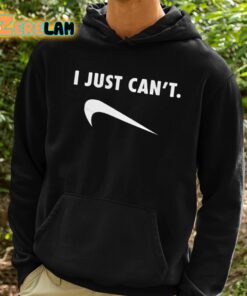 I Just Cant Shirt 2 1