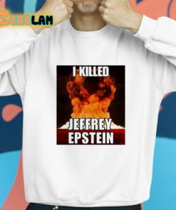 I Killed Jeffrey Epstein Shirt 8 1