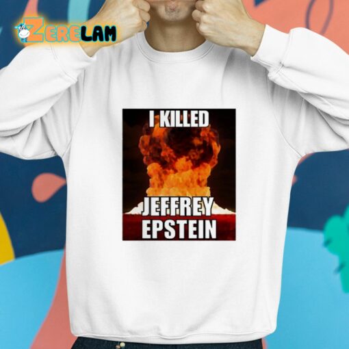 I Killed Jeffrey Epstein Shirt