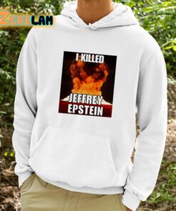 I Killed Jeffrey Epstein Shirt 9 1