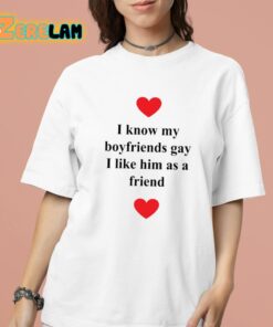 I Know My Boyfriends Gay I Like Him As A Friend Shirt 16 1