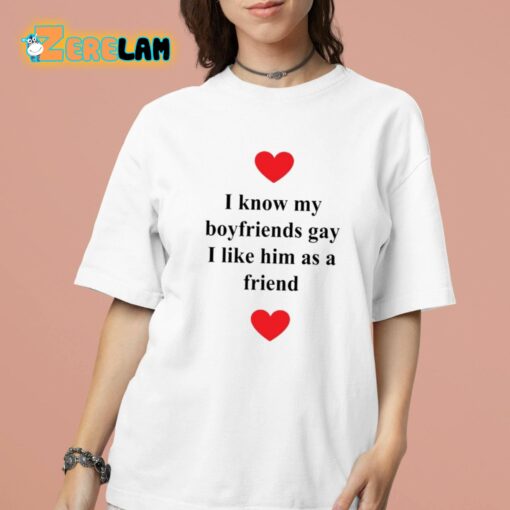 I Know My Boyfriends Gay I Like Him As A Friend Shirt