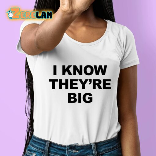 I Know They’re Big Shirt