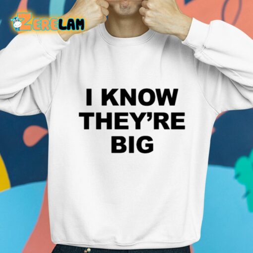 I Know They’re Big Shirt