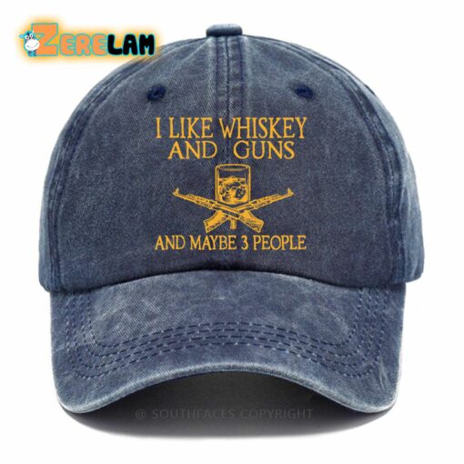 I Like Whiskey And Guns And Maybe 3 People Hat