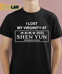 I Lost My Virginity At 2023 Shen Yun Performing Arts Show Shirt