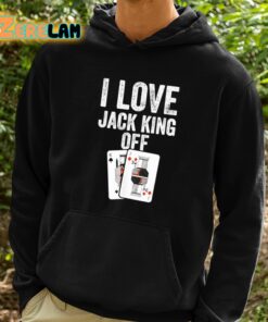 I Love Jack King Off Shirt 2 1