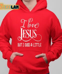 I Love Jesus But I Cuss A Little Shirt 6 1
