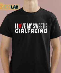 I Love My Sweetie Girlfreind Shirt 1 1