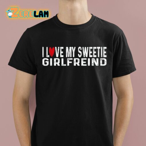 I Love My Sweetie Girlfreind Shirt