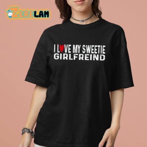 I Love My Sweetie Girlfreind Shirt