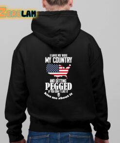 I Love My Wife My Country And Getting Pegged If You Dont Like It Kiss Me About It Shirt