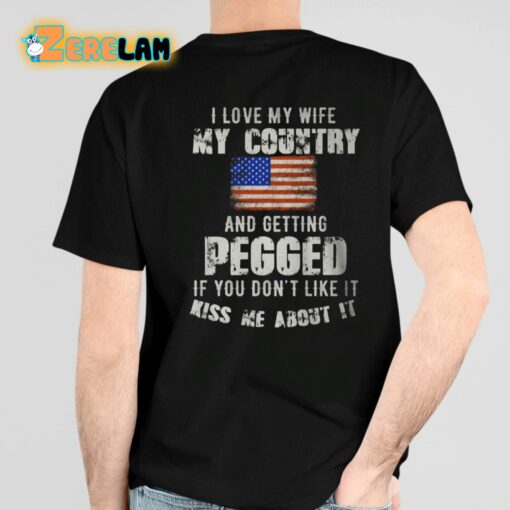 I Love My Wife My Country And Getting Pegged Shirt