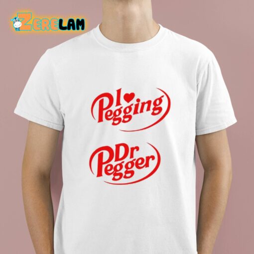 I Love Pegging Dr Pegger Shirt