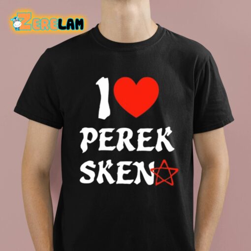 I Love Perek Sken Shirt