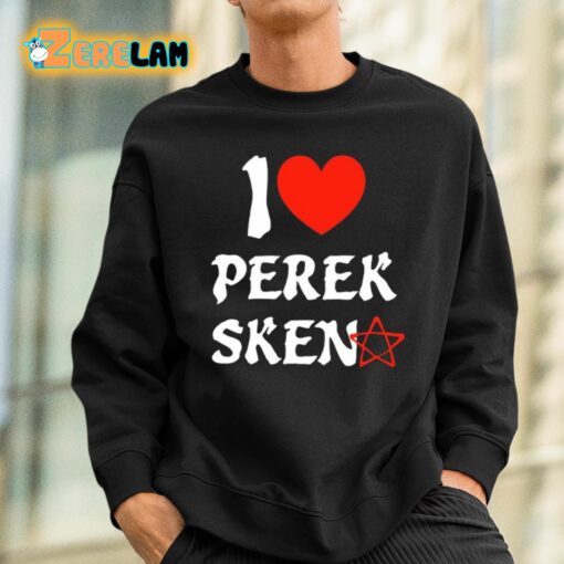 I Love Perek Sken Shirt