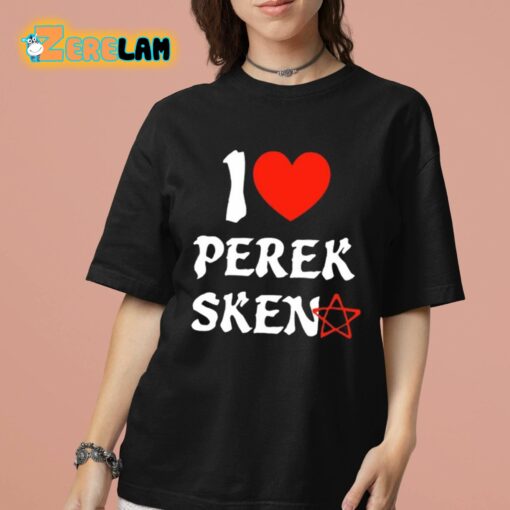 I Love Perek Sken Shirt