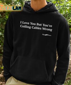 I Love You But Youre Coiling Cables Wrong Shirt 2 1