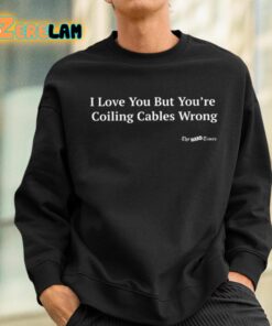 I Love You But Youre Coiling Cables Wrong Shirt 3 1