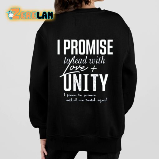 I Promise To Lead With Love Unity I Promise To Persevere Until All Are Treated Equal Shirt