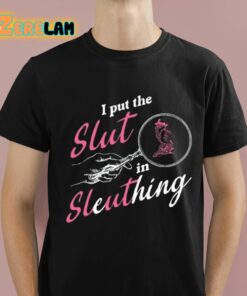 I Put The Slut In Sleuthing Shirt