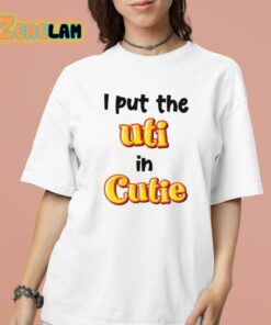 I Put The UTI In Cutie shirt 16 1