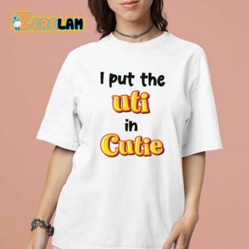 I Put The UTI In Cutie Shirt