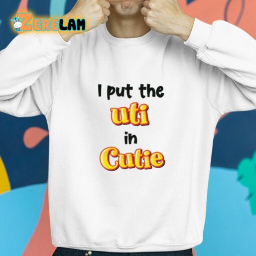 I Put The UTI In Cutie Shirt